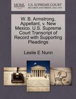 W. B. Armstrong, Appellant, v. New Mexico. U.S. Supreme Court Transcript of Record with Supporting Pleadings 1270697692 Book Cover