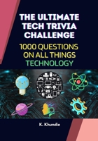 The Ultimate Tech Trivia Challenge: 1000 Questions on All Things Technology | With Answers and Interesting Fun Facts B0F89F9YZS Book Cover