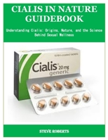CIALIS IN NATURE GUIDEBOOK: Understanding Cialis: Origins, Nature, and the Science Behind Sexual Wellness B0F9PV2K1T Book Cover