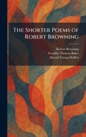 The Shorter Poems of Robert Browning 102598336X Book Cover