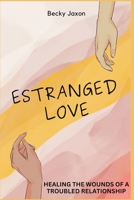 Estranged Love: Healing the Wounds of a Troubled Relationship B0BT8MQ4QC Book Cover