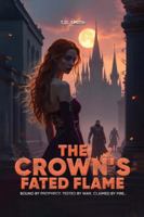 The Crown's Fated Flame: Bound By Prophecy. Tested By War. Claimed By Fire. B0G2GM9Y81 Book Cover