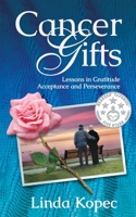 Cancer Gifts: Lessons in Gratitude, Acceptance and Perseverance 1945847360 Book Cover