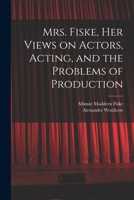 Mrs. Fiske, her Views on Actors, Acting, and the Problems of Production 1016604874 Book Cover