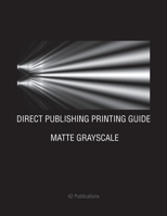 Direct Publishing Printing Guide: Matte Grayscale 1092297545 Book Cover