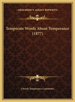 Temperate Words About Temperance (1877) 1346902569 Book Cover