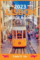 LISBON GUIDE BOOK 2023: Unraveling the Best Eateries, Hotels, and Day Trips with Ease B0CF4J4FZJ Book Cover