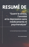 R�sum� De "GUERIR LE STRESS, L'ANXIETE ET LA DEPRESSION SANS MEDICAMENTS NI PSYCHANALYSE": Un livre de David Servan-Schreiber 1698270941 Book Cover