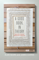 A Good Book, In Theory: Making Sense Through Inquiry, Third Edition 1442600772 Book Cover
