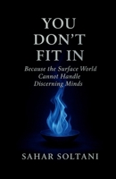 You Don't Fit in: Because the Surface World Cannot Handle Discerning Minds 1069554731 Book Cover