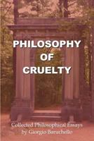Philosophy of Cruelty: Collected Philosophical Essays 0993952755 Book Cover