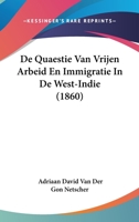 De Quaestie Van Vrijen Arbeid En Immigratie In De West-Indie (1860) 1160061718 Book Cover