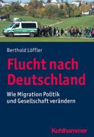 Flucht Nach Deutschland: Wie Migration Politik Und Gesellschaft Verandert 3170323776 Book Cover