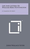 Life and Letters of William Reed Huntington: A Champion of Unity 1258140640 Book Cover