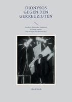 Dionysos gegen den Gekreuzigten: Friedrich Nietzsches Denkwerk in Georg Kaisers "Von morgens bis mitternachts" (German Edition) 3758310784 Book Cover