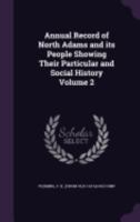 Annual record of North Adams and its people showing their particular and social history Volume 2 1149276703 Book Cover