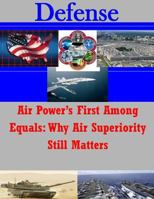 Air Power's First Among Equals: Why Air Superiority Still Matters 1502962012 Book Cover