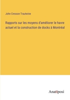 Rapports sur les moyens d'améliorer le havre actuel et la construction de docks à Montréal (French Edition) 3382732203 Book Cover