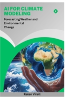 AI for Climate Modeling: Forecasting Weather and Environmental Change B0FMR4NNYF Book Cover