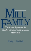 Mill Family: The Labor System in the Southern Cotton Textile Industry, 1880-1915 0195042999 Book Cover
