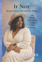 If Not: Making Peace With God's Timing: Faith, Femininity, and the Power of Waiting Without Wavering B0GKW9VDBS Book Cover