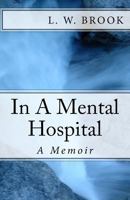 In A Mental Hospital: A Memoir 151238478X Book Cover