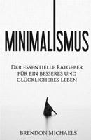 Minimalismus: Der essentielle Ratgeber für ein besseres und glücklicheres Leben 152328207X Book Cover