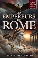 LES EMPEREURS ROMAINS De Jules César à Constantin: Auguste, Néron, Marc Aurèle et les Hommes qui ont Bâti l'Empire de Rome + Quiz Offert ! (French Edition) B0H23977DM Book Cover