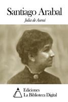 Santiago Arabal, historia de un pobre niño (Anotado, versión en español): Un himno a la perseverancia del amor 1719588856 Book Cover
