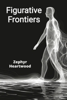 Figurative Frontiers: Bodies in Motion and Repose, Reimagined in Every Medium B0DV3TJL4D Book Cover