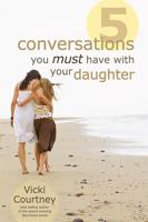 Five Conversations You Must Have with Your Daughter 1462796249 Book Cover