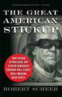 The Great American Stickup: How Reagan Republicans and Clinton Democrats Enriched Wall Street While Mugging Main Street 1568584342 Book Cover