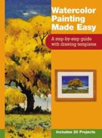 Watercolor Painting Made Easy: A Step-By-Step Guide With Drawing Templates : Includes 20 Projects 0971401039 Book Cover