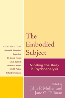 The Embodied Subject: Minding the Body in Psychoanalysis 0765705281 Book Cover