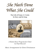 She Hath Done What She Could: The Life of Fanny J. Crosby In Story and In Song 0615608108 Book Cover