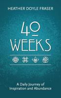 40 Weeks: A Daily Journey of Inspiration and Abundance 0692599827 Book Cover