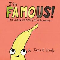 I'm FAMOUS!: The Unpeeled Story of a Banana. 099958040X Book Cover