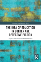 The Idea of Education in Golden Age Detective Fiction (Literature and Education) 0367725037 Book Cover