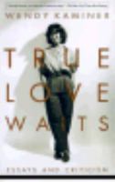 True Love Waits: Essays and Criticism 0201327937 Book Cover
