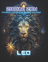 Zodiac Zen: Leo: Creative Coloring and Mindful Activities B0CTBWS7MG Book Cover