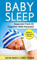 Baby Sleep: Separate From Or Together With Parents? Make A Conscious Choice 1974223914 Book Cover