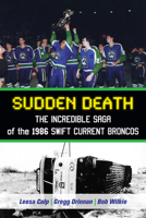 Sudden Death: The Incredible Saga of the 1986 Swift Current Broncos 1459705440 Book Cover