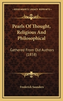 Pearls of Thought, Religious and Philosophical: Gathered from Old Authors ... 1164891502 Book Cover