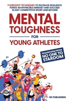 Mental Toughness for Champions: Transform from NO ONE to STARDOM; 9 Sureshot Techniques to Increase Resilience, Forge an Invincible Mindset, and Succeed in Any Competitive Sport and Beyond 1088150624 Book Cover