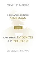 A Celebration of Faith Series: Sir Oliver Mowat: A Canadian Christian Statesman Christianity's Evidences & its Influence 1990771181 Book Cover