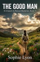The Good Man: K-9 Search & Rescue Mysteries, Book 11 B0H6XZQL83 Book Cover