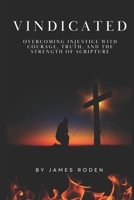 Vindicated: Overcoming Injustice with Courage, Truth, and the Strength of Scripture B0FD8NXXF8 Book Cover