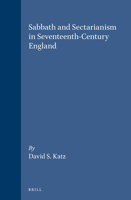 Sabbath and Sectarianism in Seventeenth Century England (Brill's Studies in Intellectual History) (Brill's Studies in Intellectual History) 9004087540 Book Cover