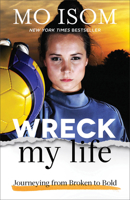 Wreck My Life: Journeying from Broken to Bold 080100814X Book Cover