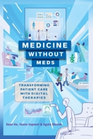 Medicine without Meds: Transforming Patient Care with Digital Therapies 1421447037 Book Cover